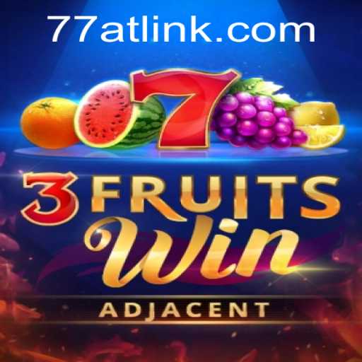 Dive into the World of 3FruitsWin with the Unique Charm of 77AT